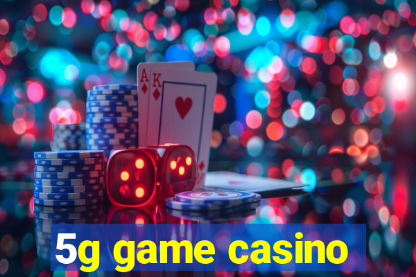 5g game casino